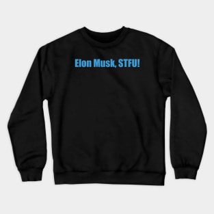 Elon Musk, STFU! Crewneck Sweatshirt